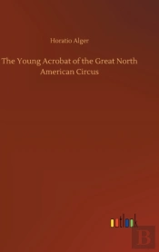 The Young Acrobat Of The Great North American Circus