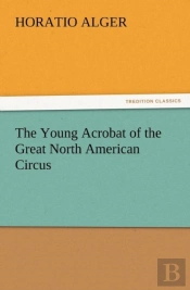 The Young Acrobat Of The Great North American Circus