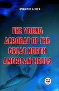 The Young Acrobat Of The Great North American Circus