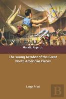 The Young Acrobat Of The Great North American Circus