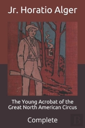 The Young Acrobat Of The Great North American Circus