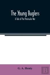 The Young Buglers. A Tale Of The Peninsu