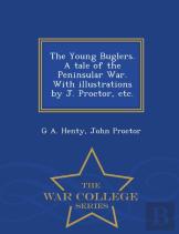 The Young Buglers. A Tale Of The Peninsular War. With Illustrations By J. Proctor, Etc. - War College Series