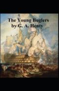 The Young Buglers G. A. Henty (Historical, Classics, Literature) (Annotated)