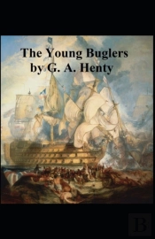 The Young Buglers G. A. Henty (Historical, Classics, Literature) (Annotated)