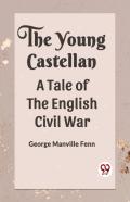 The Young Castellan A Tale Of The English Civil War