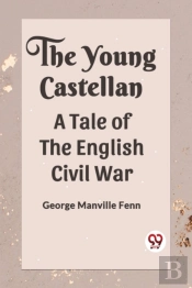 The Young Castellan A Tale Of The English Civil War