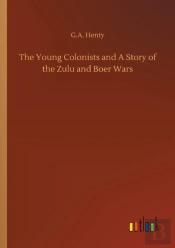 The Young Colonists And A Story Of The Zulu And Boer Wars