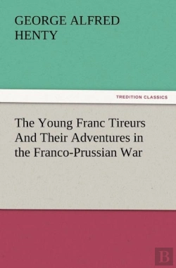 Bertrand.pt - The Young Franc Tireurs And Their Adventures In The Franco-Prussian War