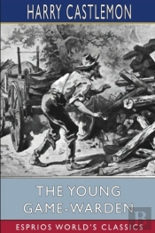 The Young Game-Warden (Esprios Classics)