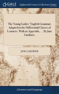 Bertrand.pt - The Young Ladies' English Grammar; Adapted To The Differential Classes Of Learners. With An Appendix, ... By Jane Gardiner,