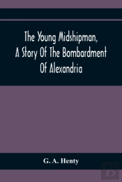 The Young Midshipman, A Story Of The Bombardment Of Alexandria