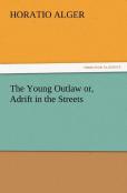 The Young Outlaw Or, Adrift In The Streets