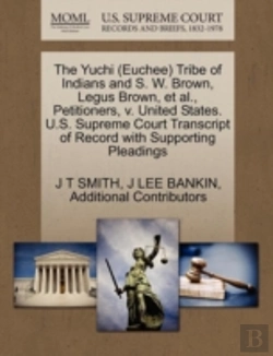 Bertrand.pt - The Yuchi (Euchee) Tribe Of Indians And S. W. Brown, Legus Brown, Et Al., Petitioners, V. United States. U.S. Supreme Court Transcript Of Record With Supporting Pleadings