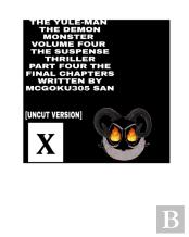 The Yule-Man The Demon Monster Volume Four The Suspense Thriller Part Four The Final Chapters