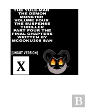 The Yule-Man The Demon Monster Volume Four The Suspense Thriller Part Four The Final Chapters