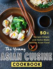 The Yummy Asian Cuisine Cookbook