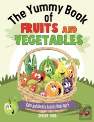The Yummy Book Of Fruits And Vegetables - Color And Identify Activity Book Age 5
