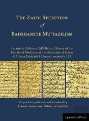 The Zaydi Reception Of Bahshamite Mu?Tazilism Facsimile Edition Of Ms Shiraz, Library Of The Faculty Of Medicine At The University Of Shiraz (?Allama Tabataba?I Library), Majmu?A 102