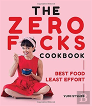 The Zero Fucks Cookbook
