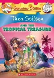 Thea Stilton And The Tropical Treasure: A Geronimo Stilton Adventure (Thea Stilton #22)