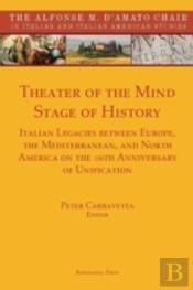 Theater Of The Mind, Stage Of History: Italian Legacies Between Europe, The Mediterranean, And North America On The 150th Anniversary Of Unification