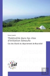 Theatralite Dans Les Rites D'Initiation Senoufo - Cas Des Gbato Du Departement De Boundiali