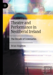 Theatre And Performance In Neoliberal Ireland