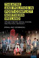 Theatre And Politics In Post-Conflict Northern Ireland