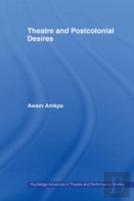 Theatre And Postcolonial Desires
