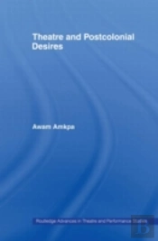 Theatre And Postcolonial Desires