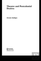 Theatre And Postcolonial Desires