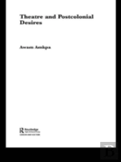 Theatre And Postcolonial Desires