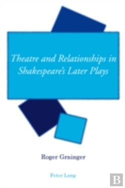 Bertrand.pt - Theatre And Relationships In Shakespeareâ€™S Later Plays