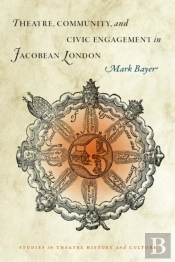 Theatre, Community, And Civic Engagement In Jacobean London