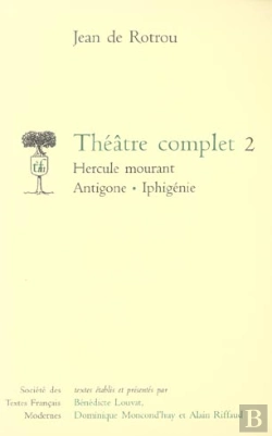 Bertrand.pt - Théâtre Complet Tome 2 ; Hercule Mourant, Antigone, Iphigénie (Edition 2006)