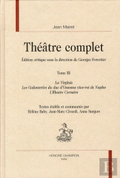 Théâtre Complet Tome 3 ; La Virginie ; Les Galanteries Du Duc D'Ossonne ; L'Illustre Corsaire
