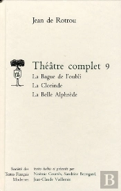 Theatre Complet - Tome Ix: La Bague De L'Oubli, La Clorinde, La Belle Alphedre
