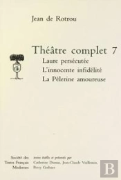 Theatre Complet - Tome Vii: Laure Persecutee. L'Innocente Infidelite. La Pelerine Amoureuse