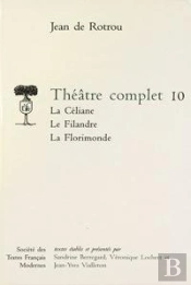 Theatre Complet - Tome X: La Celiane. Le Filandre. La Florimonde