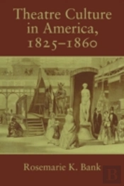 Theatre Culture In America, 1825â€“1860