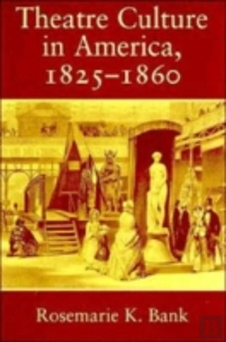 Bertrand.pt - Theatre Culture In America, 1825â€“1860
