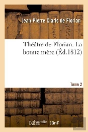Theatre De Florian. T. 2 La Bonne Mere