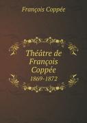 Theatre De Francois Coppee 1869-1872