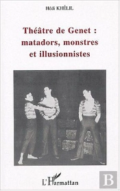 Theatre De Genet : Matadors, Monstres Et Illusionnistes