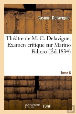 Bertrand.pt - Théâtre De M. C. Delavigne,Tome 6. Examen Critique De Marino Faliero