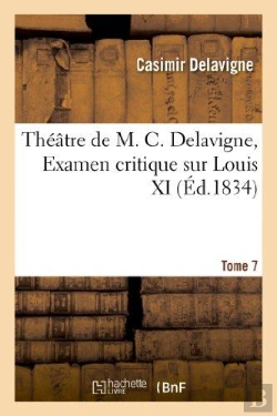 Bertrand.pt - Théâtre De M. C. Delavigne,Tome 7. Examen Critique De Louis Xi
