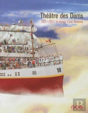 Theatre Des Doms. 2001-2011 : Le Voyage D'Une Decennie