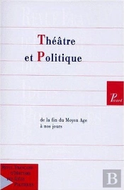 Theatre Et Politique, De Fin Du Moyen Age A Nos Jours. Revue Francaise Histoire Idees Politiques. N8