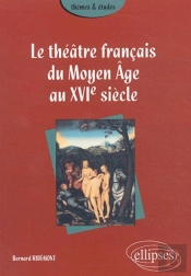 Théâtre Français Du Moyen Âge Au Xvie Siècle (Le)